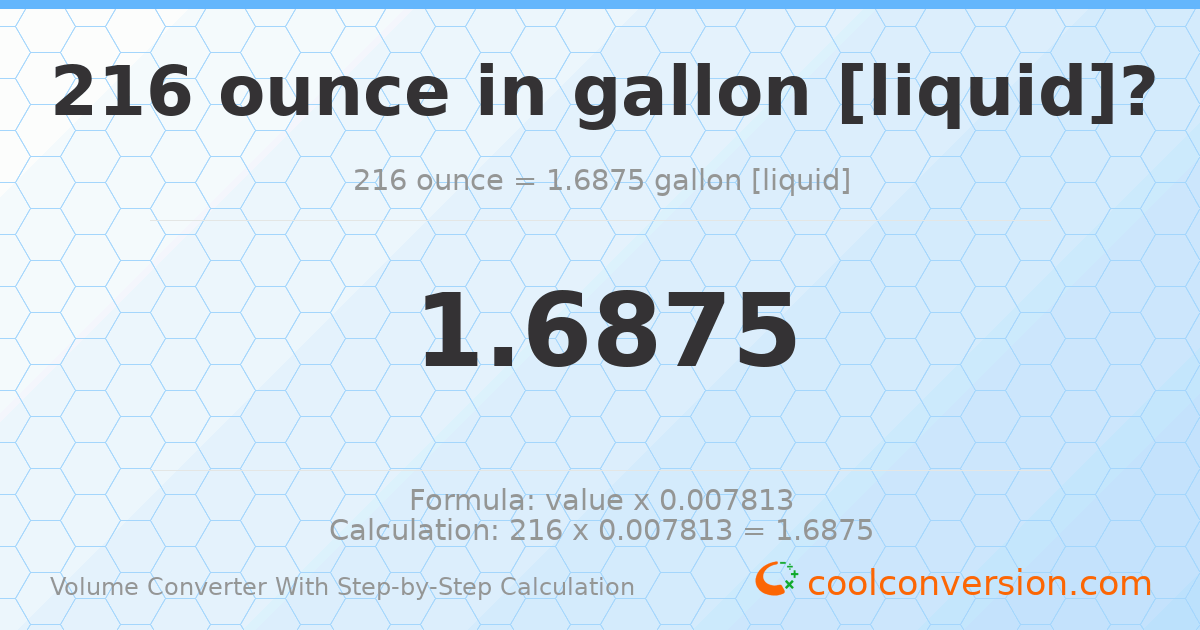 216 ounces = 1.6875 gallons [liquid]